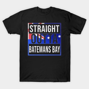 Straight Outta Batemans Bay - Gift for Australian From Batemans Bay in New South Wales Australia T-Shirt